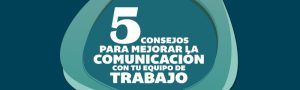 5 Consejos para comunicar con tu equipo de trabajo