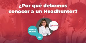 ¿Por qué debemos conocer a un Headhunter?