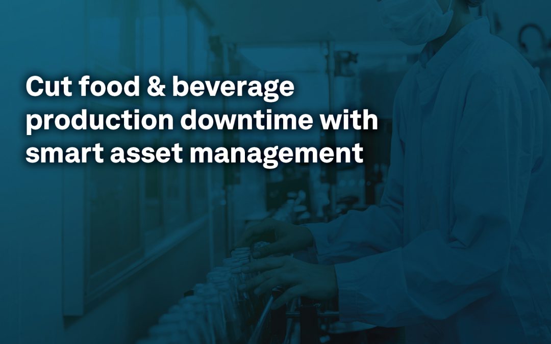 Cut food & beverage production downtime with smart asset management