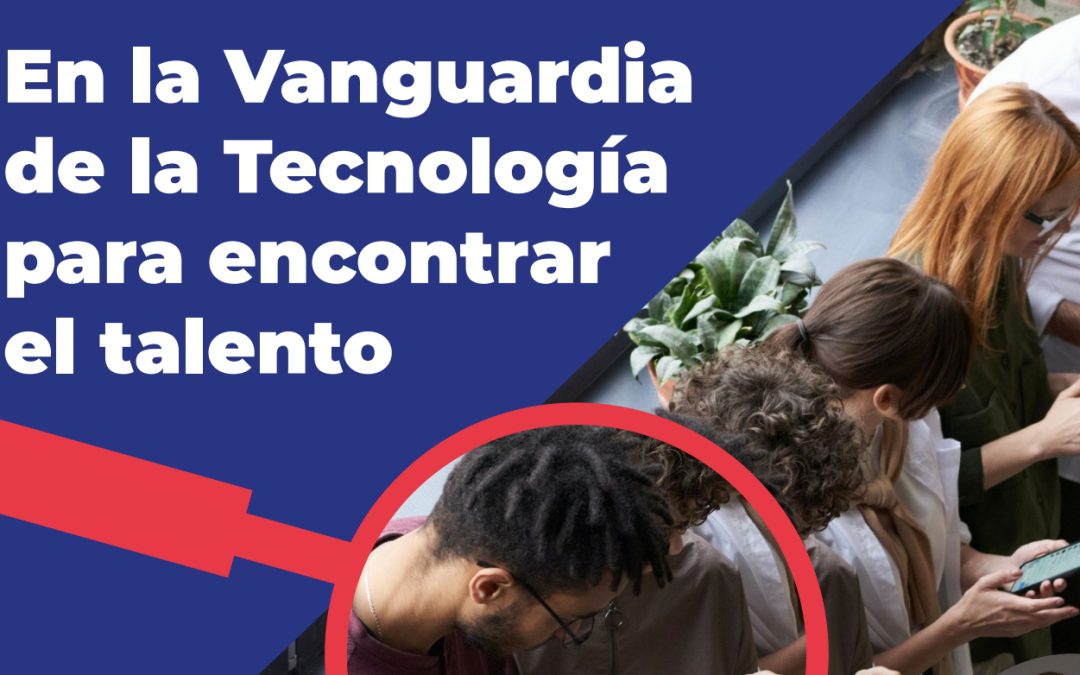 Vanguardia de la Tecnología para encontrar Talento