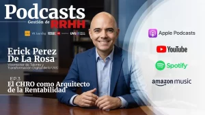 El CHRO como arquitecto de la rentabilidad: las lecciones de Erick Pérez de la Rosa